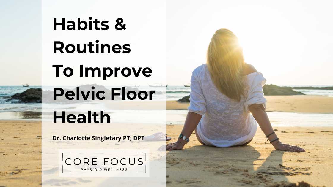 Habits & Routines To Improve Pelvic Floor Health – Core Focus Fit