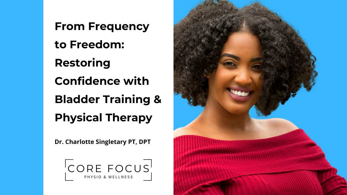 From Frequency to Freedom: Restoring Confidence with Bladder Training ...